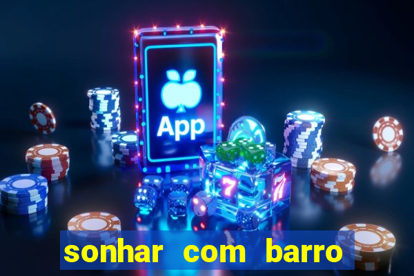 sonhar com barro jogo do bicho